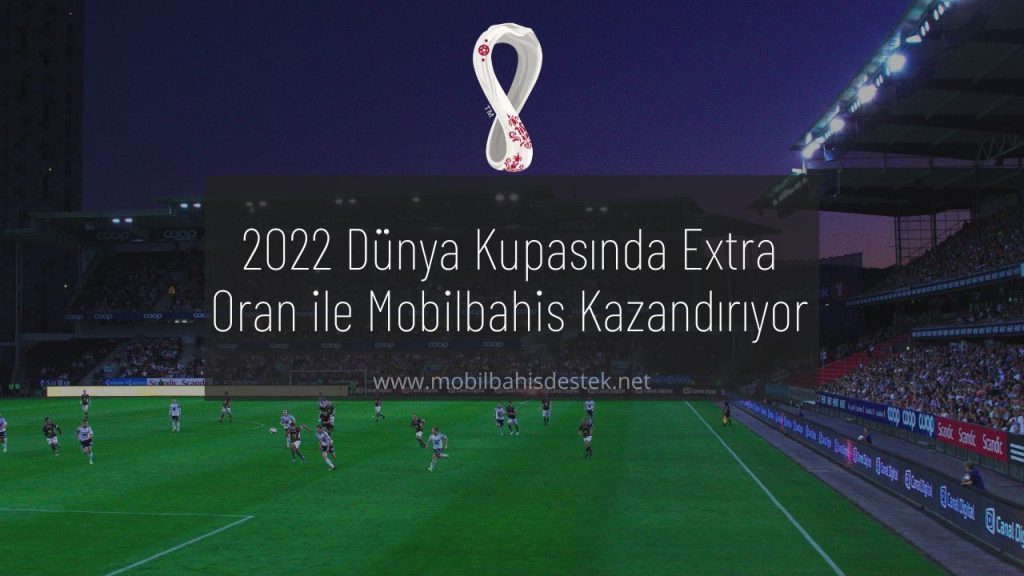Dünya Kupasında Mobilbahis Extra Oran