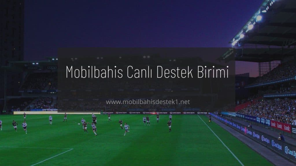 Mobilbahis Canlı Destek Birimi